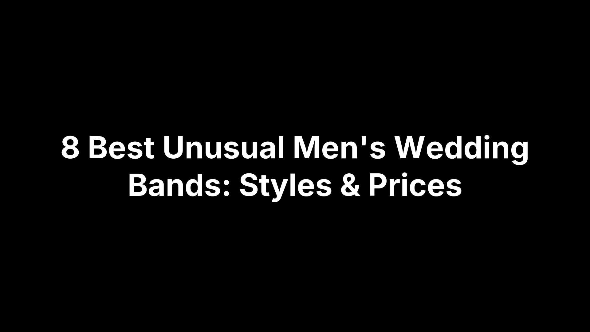 8 Best Unusual Men's Wedding Bands: Styles & Prices