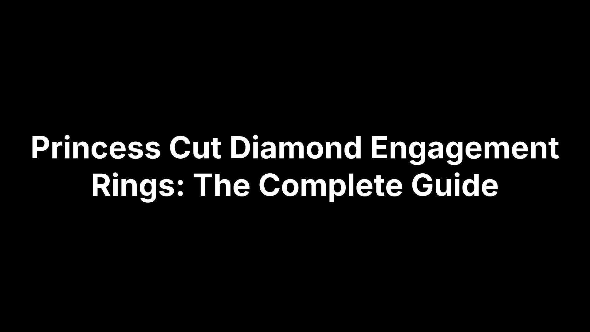 Princess Cut Diamond Engagement Rings: The Complete Guide