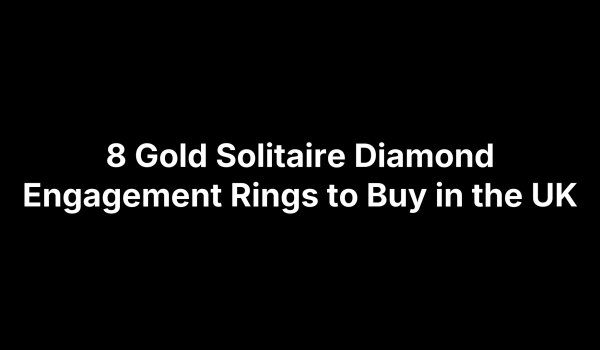 8 Gold Solitaire Diamond Engagement Rings to Buy in the UK