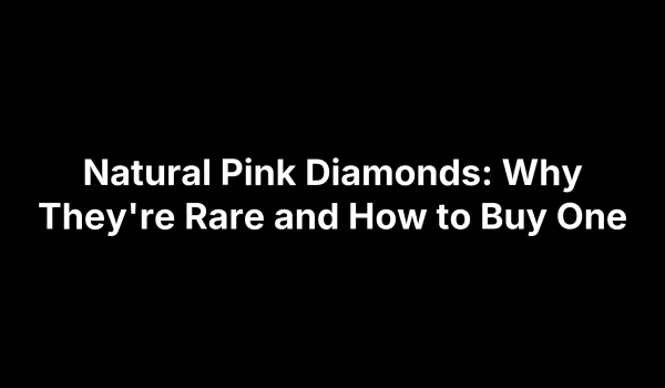 Natural Pink Diamonds: Why They're Rare and How to Buy One