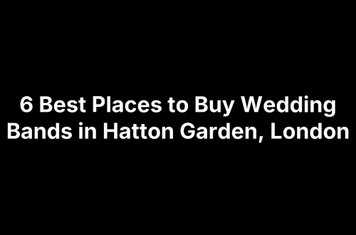 6 Best Places to Buy Wedding Bands in Hatton Garden, London