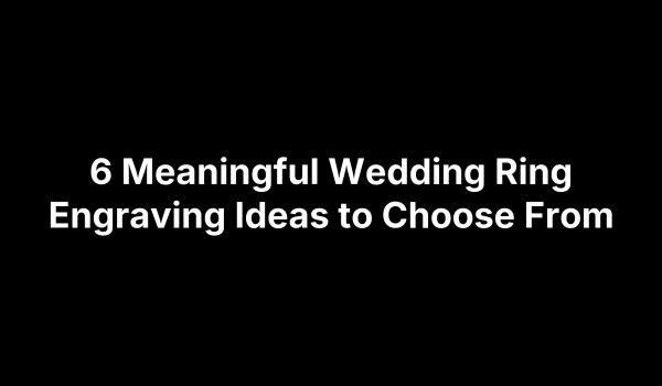 6 Meaningful Wedding Ring Engraving Ideas to Choose From